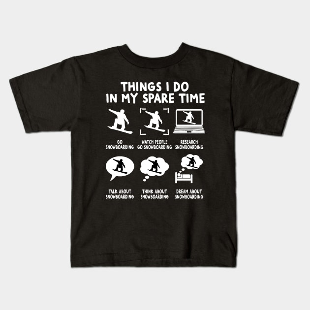 Things I Do In My Spare Time Snowboarding Kids T-Shirt by Wakzs3Arts